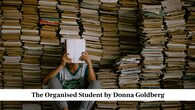 The Organised Student by Donna Goldberg<br />This book focuses on practical organisation skills that help students manage their materials, schedules and tasks. It explains how to set up a clean study area, organise notes, track deadlines and plan homework in a clear manner. The author gives detailed suggestions for staying prepared for classes and managing time across the week. These techniques can help students reduce confusion and create a steady study pattern at home and school.