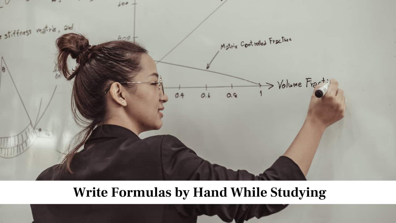 Write Formulas by Hand While Studying<br />Writing formulas helps you remember them better because your mind stays engaged while your hand moves. Copy the formulas on paper several times while saying each step clearly to yourself. This method builds muscle memory and mental recall at the same time. Keeping a small notebook of formulas also gives you a quick guide to revise before an exam or class test.