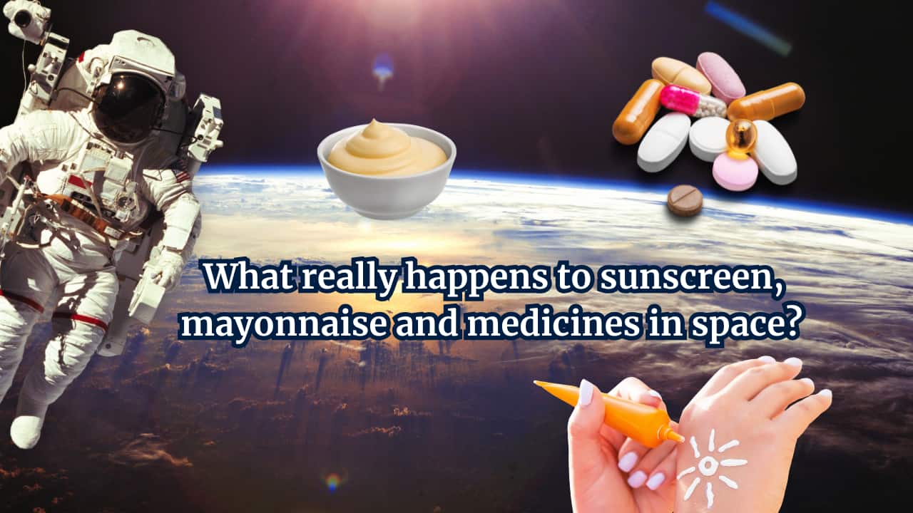 What happens to sunscreen, mayonnaise and medicines in space? New study reveals...