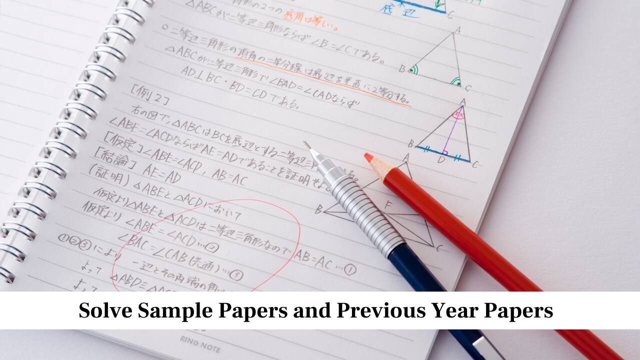 Solve Sample Papers and Previous Year Papers<br />Try solving sample papers and past exam papers within the given time limit. This gives you a clear idea of the question pattern and marking system. It also helps you understand which topics are asked frequently. When you solve papers regularly, you learn to manage time well and reduce mistakes. This practice prepares you for the actual exam environment.