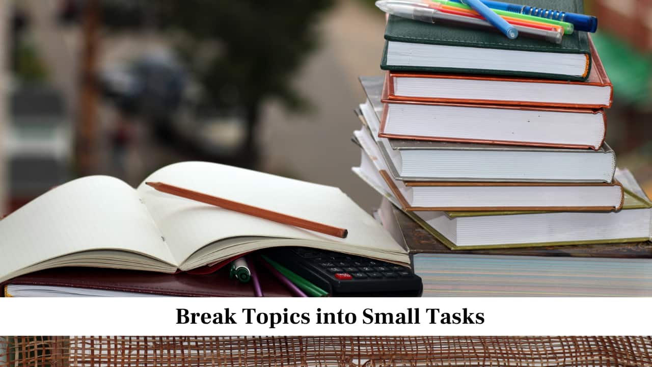 Break Topics into Small Tasks Break Topics into Small Tasks