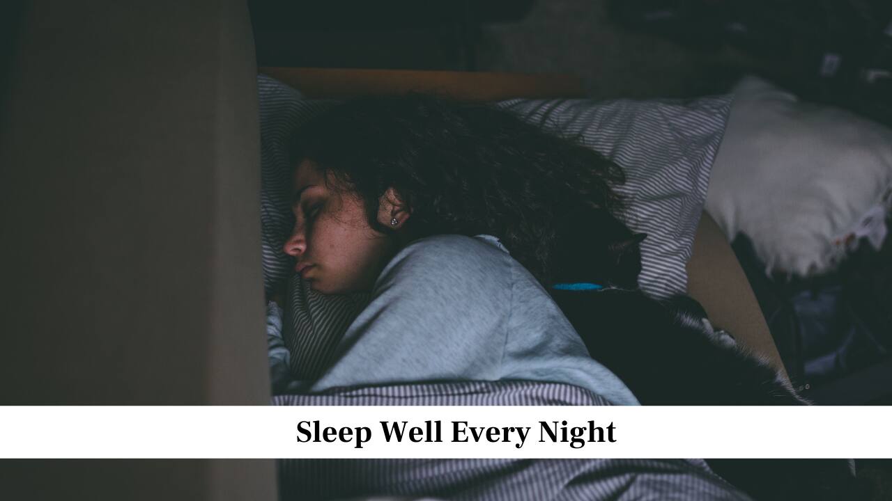 Sleep Well Every Night Sleep Well Every Night