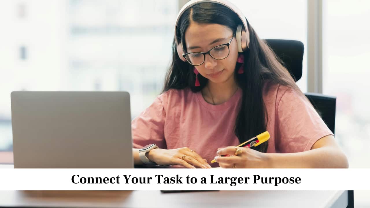 Connect Your Task to a Larger Purpose Connect Your Task to a Larger Purpose
