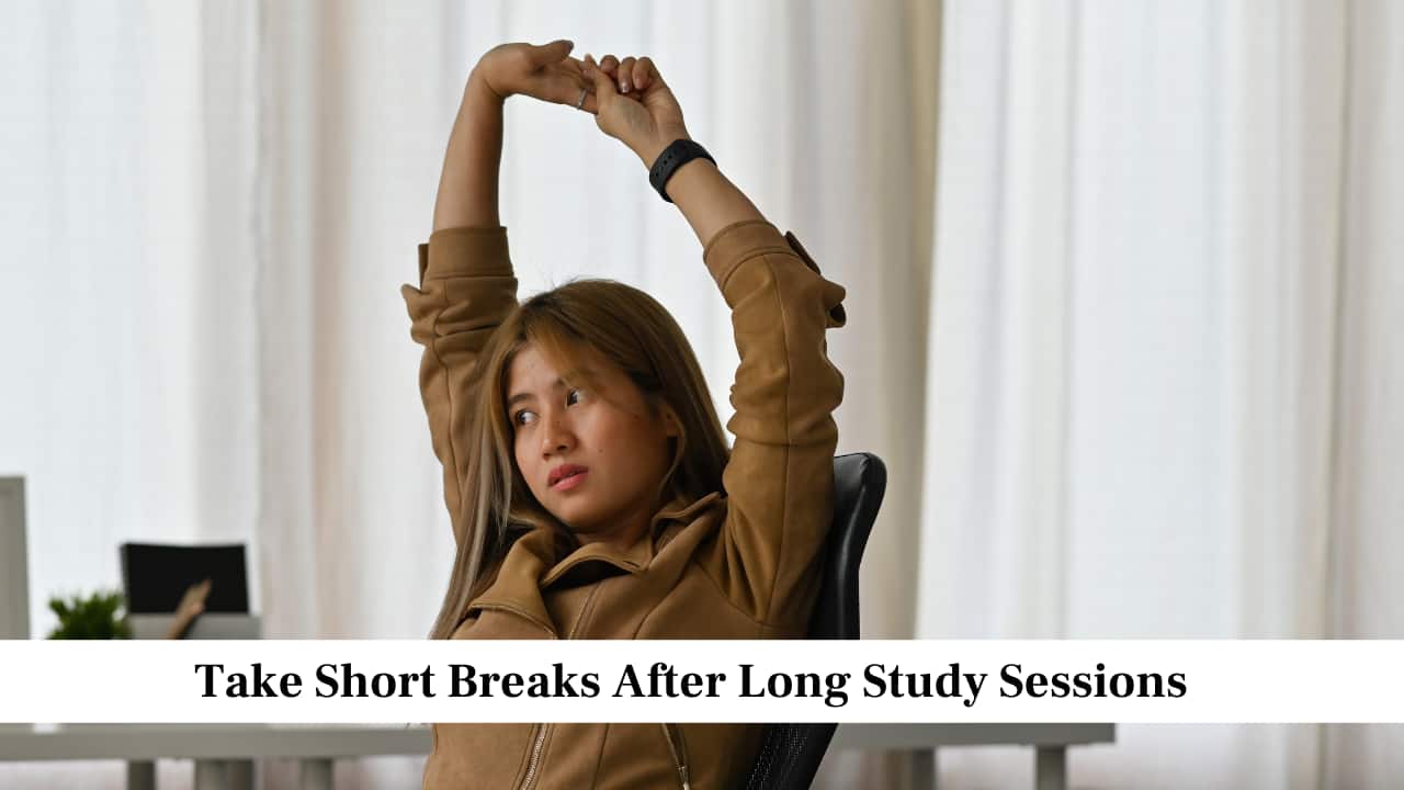 Take Short Breaks After Long Study Sessions Take Short Breaks After Long Study Sessions