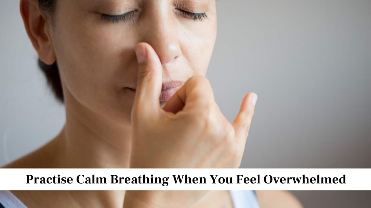 Practise Calm Breathing When You Feel Overwhelmed Practise Calm Breathing When You Feel Overwhelmed