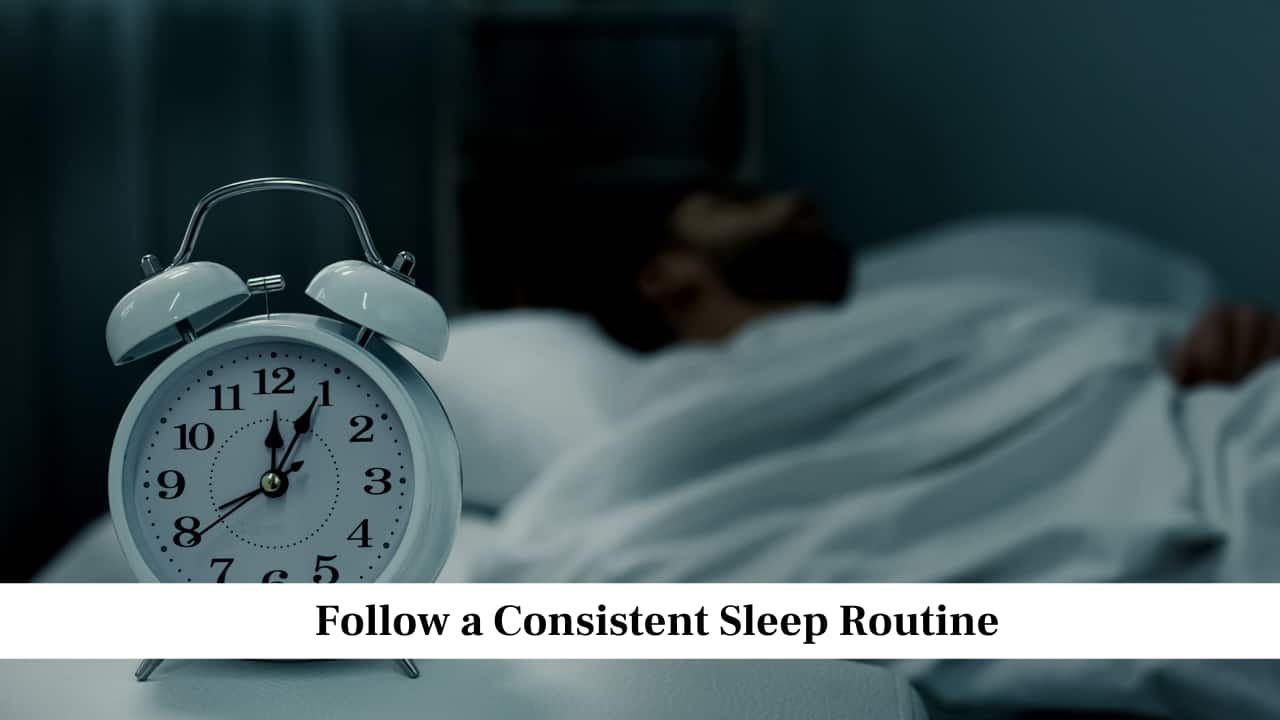 Follow a Consistent Sleep Routine Follow a Consistent Sleep Routine