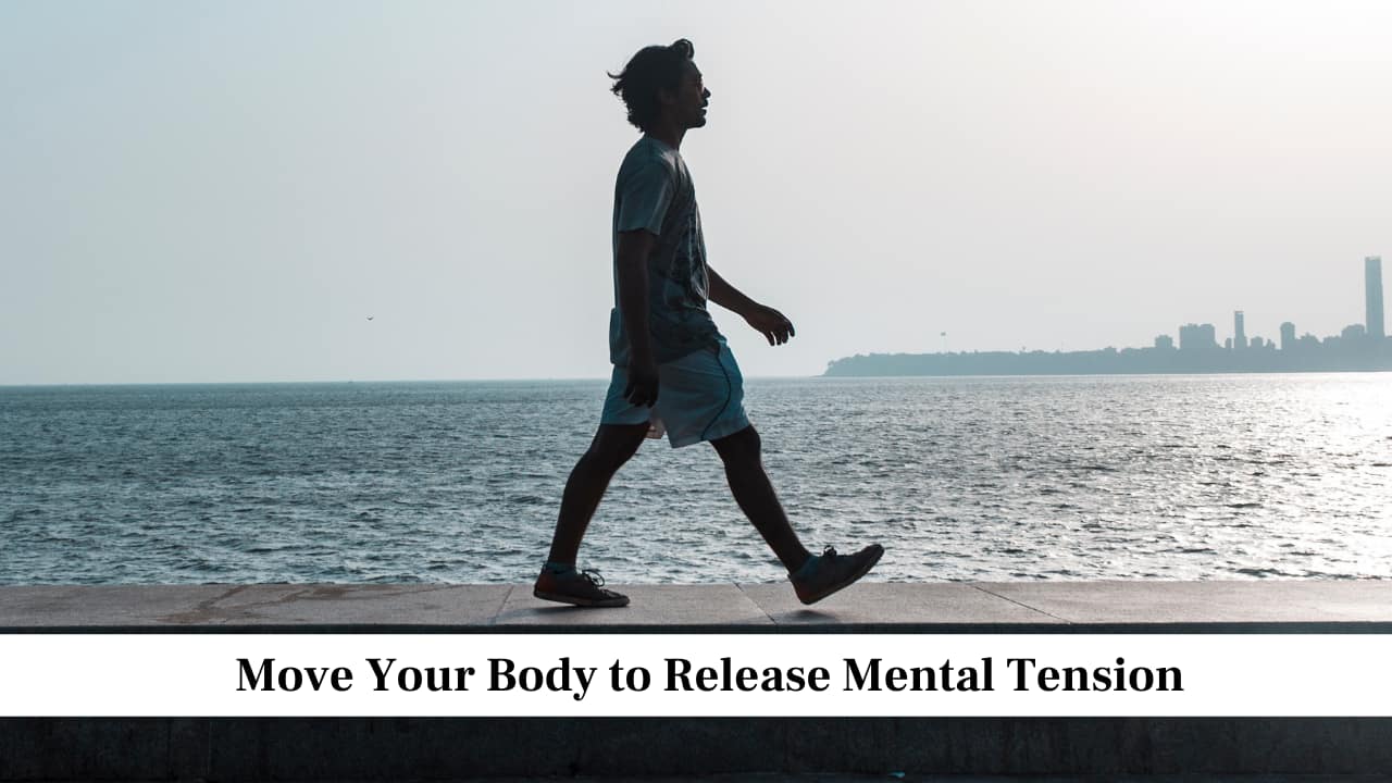 Move Your Body to Release Mental Tension Move Your Body to Release Mental Tension