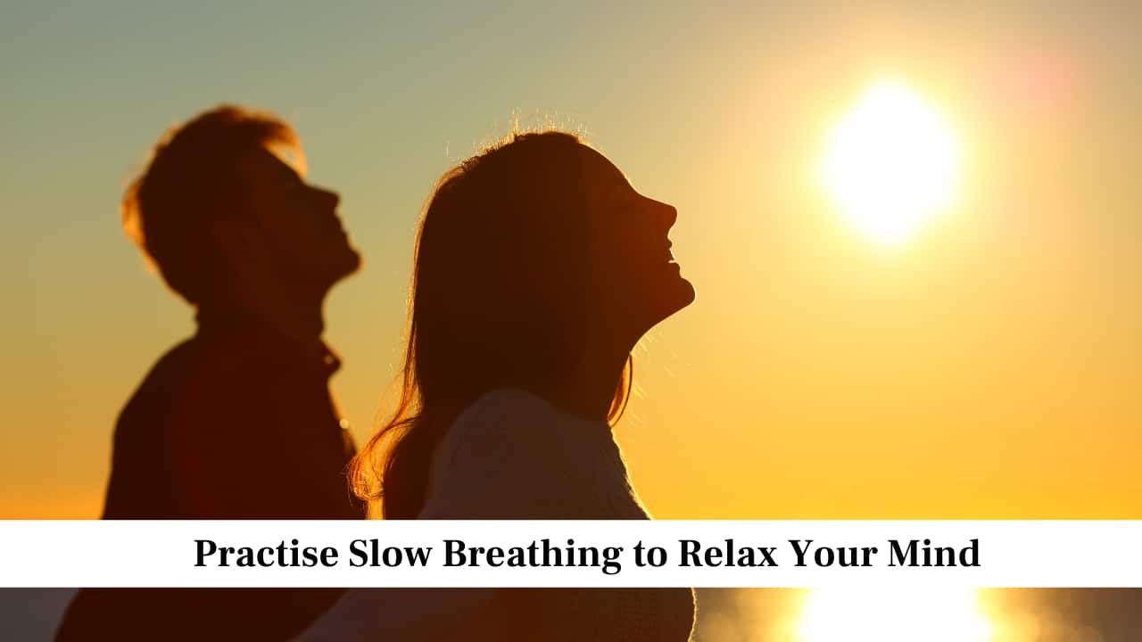 Practise Slow Breathing to Relax Your Mind Practise Slow Breathing to Relax Your Mind