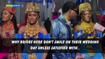 Why brides here don’t smile on their wedding day unless satisfied with…