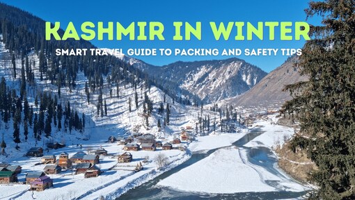 Kashmir winter travel guide: What to pack, how to stay safe, and smart budget tips for snow lovers
