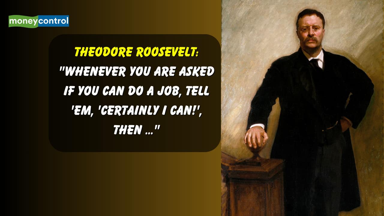Quote of the Day by Theodore Roosevelt: "Whenever you are asked if you can do a job, tell 'em, 'Certainly I can!', then ..."