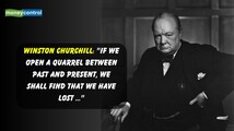 Quote of the Day by Winston Churchill: 'If we open a quarrel between past and present, we shall find that we have lost ...'