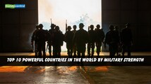 Top 10 Powerful Countries in the World By Military Strength