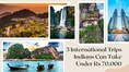 5 international destinations Indians can travel to in under Rs 70,000