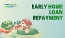 How to Repay Your Home Loan Early: A Guide For Homeowners
