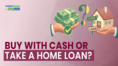 Should you take a home loan even if you have the money? Here’s how to decide