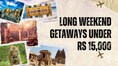 9 budget trips under Rs 15,000 for the Republic Day long weekend