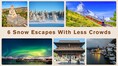 Love snow, hate crowds? These 6 late-winter escapes are your perfect match