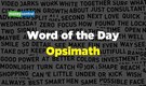Word of the Day: Opsimath