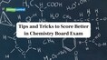 Class 12 Chemistry Board Exam 2026: Tips and Tricks to Score Better