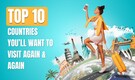 10 countries that make travellers come back again and again