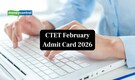 CTET February Admit Card 2026 Out at ctet.nic.in, Direct Link Here