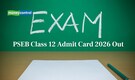 PSEB Class 12 Admit Card 2026 Out for Board Exams, Check Steps to Download Here
