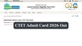 CTET Admit Card 2026 Out @ctet.nic.in for February Exam, Direct login link here