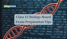Class 12 Biology Board Exam 2026: Key Preparation Tips Every Student Should Know