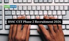 HSSC CET Phase 2 Recruitment 2026: Application Begins for 4,227 Group C Vacancies, Direct Link Here