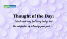 Thought of the Day: “Hard work may feel tiring today, but the satisfaction of achieving your goal ...”