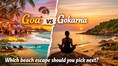 Goa vs Gokarna: Which beach escape should you pick next?