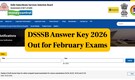 DSSSB Answer Key 2026 Out for February Exams, Raise Objections by Feb 25; Link Here