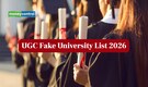 UGC Fake University List 2026: 32 Institutions Declared Fake Across India, Delhi Tops With 12