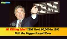 AI killing jobs? IBM fired 60,000 in 1993 — still the biggest layoff ever