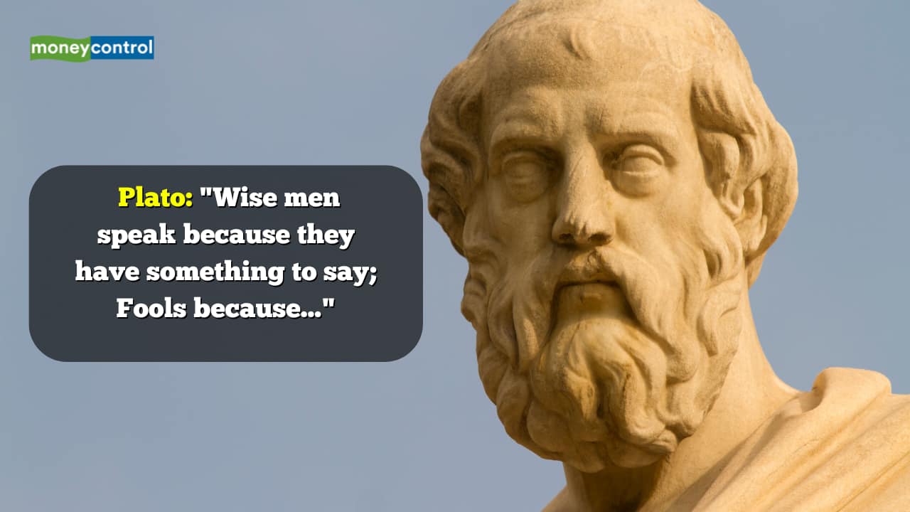 Quote of the Day by 'Father of Political Philosophy' Plato: "Wise men speak because they have something to say; Fools because..."