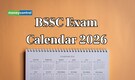 BSSC Exam Calendar 2026 Out for 35,649 Vacancies, Check Tentative Schedule for Recruitment Exams Here