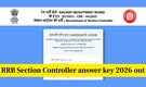 RRB Section Controller answer key 2026 out: Direct link to download response sheet, check steps to raise objections