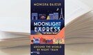 Book Extract | Moonlight Express: Around the World By Night Train