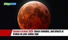 Chandra Grahan 2026: Check remedies, and effects of Grahan on your zodiac sign