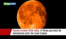 Chandra Grahan 2026 today: 8 Things you must do immediately after the Lunar Eclipse