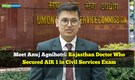 Anuj Agnihotri UPSC topper 2026: Meet Rajasthan doctor who secured AIR 1 in civil services exam, enjoys stand-up comedy and cricket