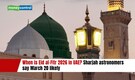 When is Eid al-Fitr 2026 in UAE? Sharjah astronomers say March 20 likely