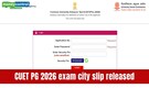 CUET PG 2026 city intimation slip out for upcoming March exams at exams.nta.nic.in; direct link here