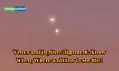 Two-Planet Alignment on June 9: Know when, where and how will Venus and Jupiter will appear 