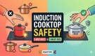 Induction cooktop safety: 5 mistakes to avoid and 5 must-dos for safer cooking
