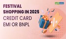 Credit Card EMI vs BNPL for Festival Shopping: What is Better in 2025?