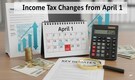 Income tax changes from April 1: Key updates that may affect your finances