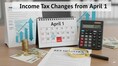 Income tax changes from April 1: Key updates that may affect your finances