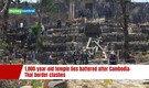 1,000-year-old temple lies battered after Cambodia-Thai border clashes
